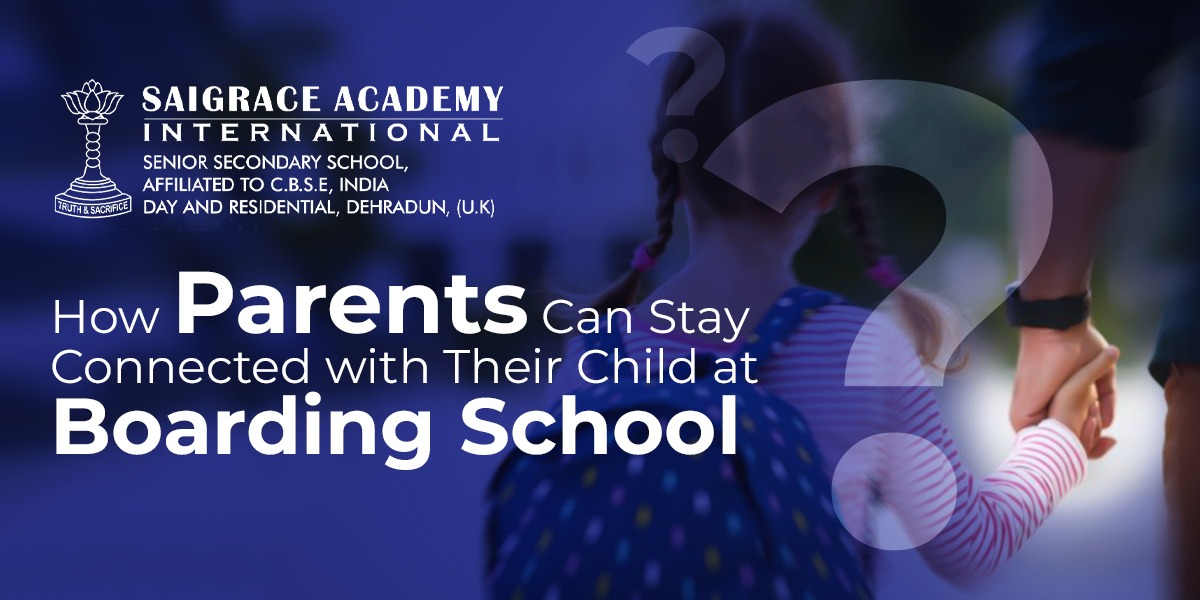 How Parents Can Stay Connected with Their Child at Boarding School - Saigrace Academy International School